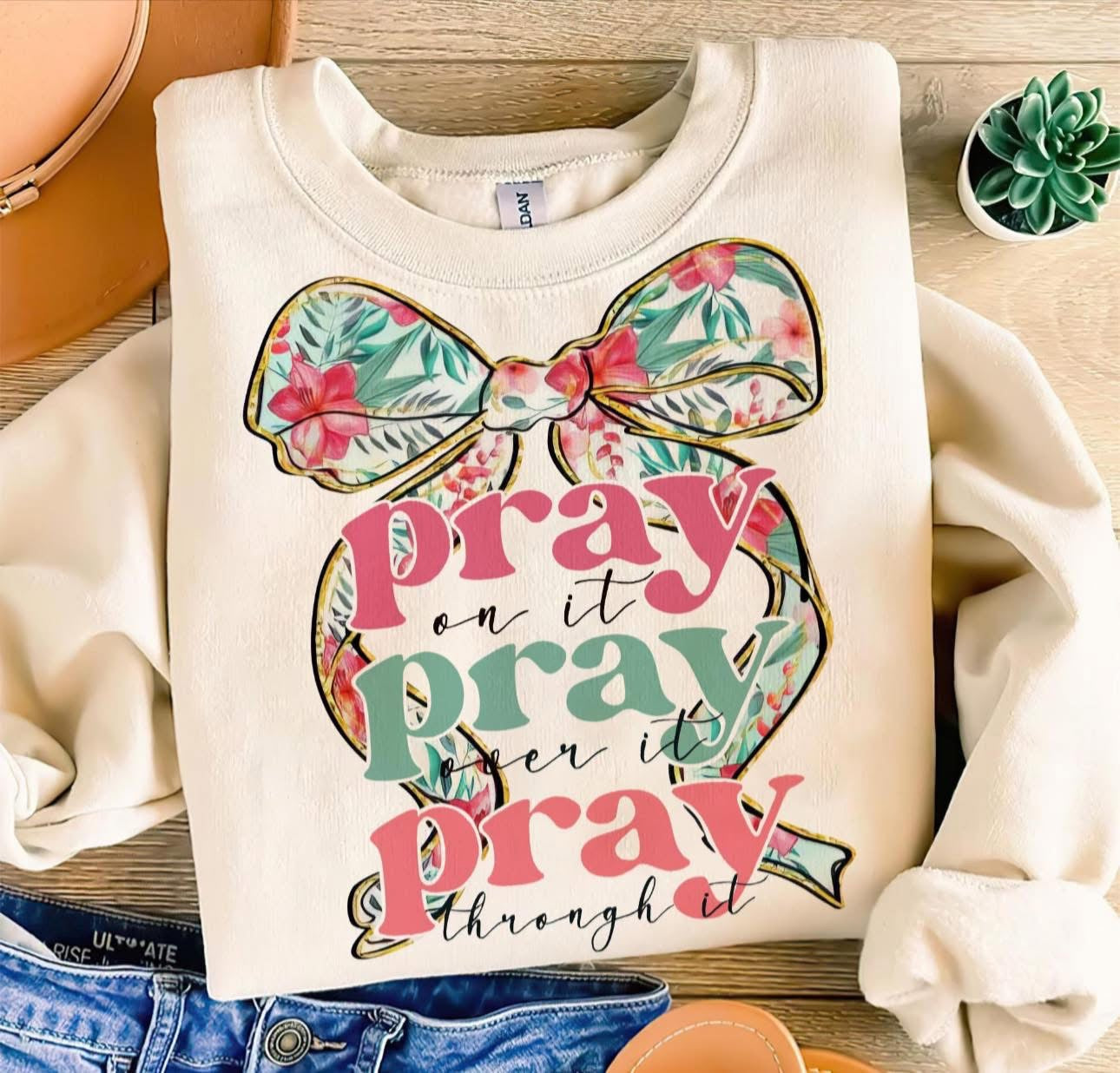 Pray on it, Pray over it, Pray through it