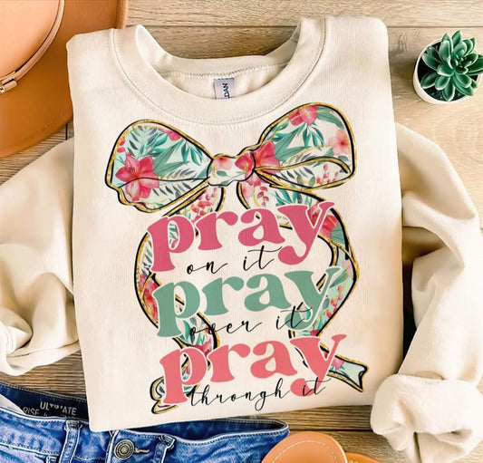 Pray on it, Pray over it, Pray through it